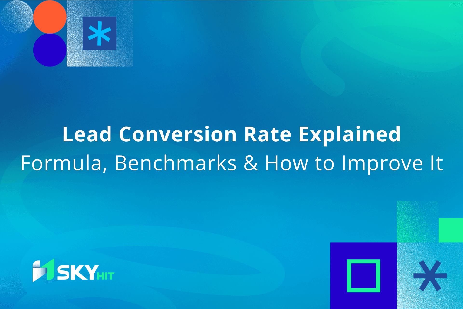 Lead Conversion Rate Explained: Formula, Benchmarks & How to Improve It