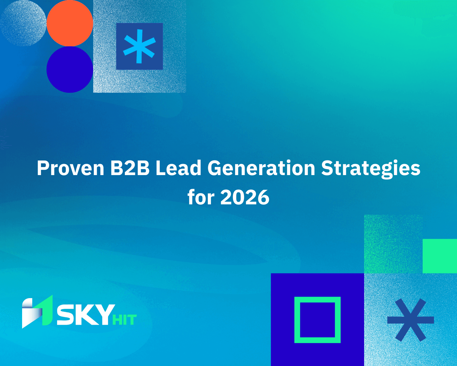 Proven B2B Lead Generation Strategies for 2026
