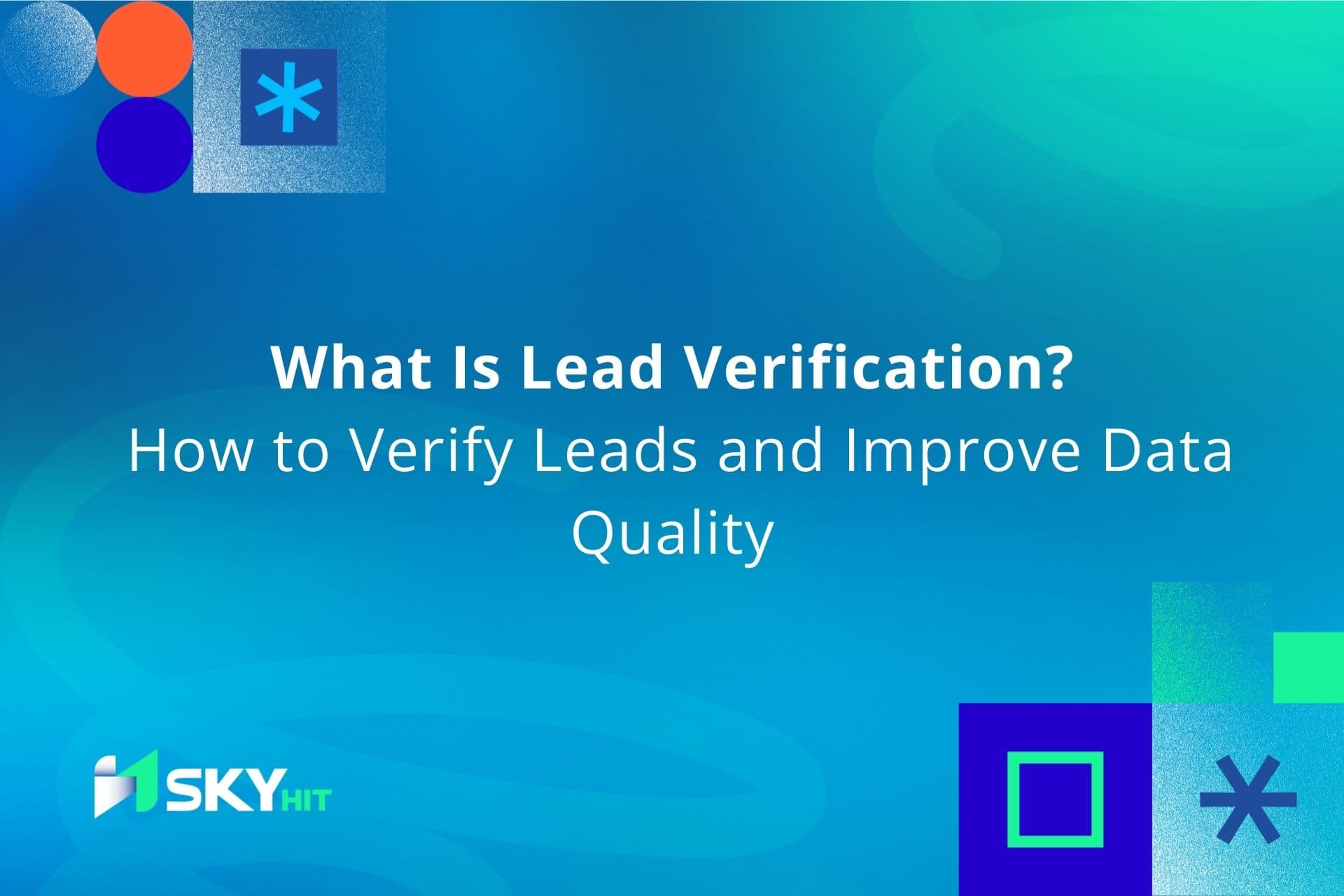 What Is Lead Verification? How to Verify Leads and Improve Data Quality